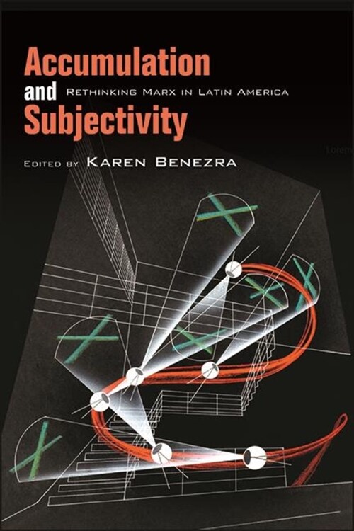 Accumulation and Subjectivity: Rethinking Marx in Latin America (Paperback)