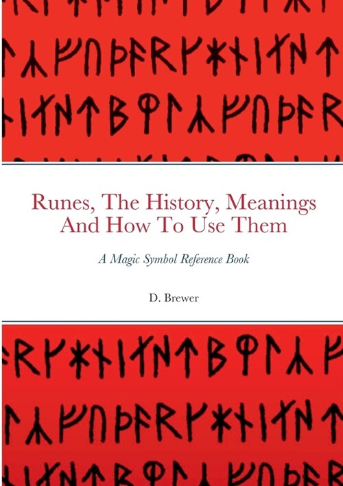 Runes, The History, Meanings And How To Use Them: A Magic Symbol Reference Book (Paperback)