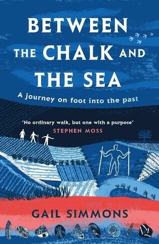 Between the Chalk and the Sea : A journey on foot into the past (Hardcover)