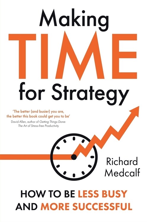 Making TIME for Strategy : How to Be Less Busy and More Successful (Paperback)