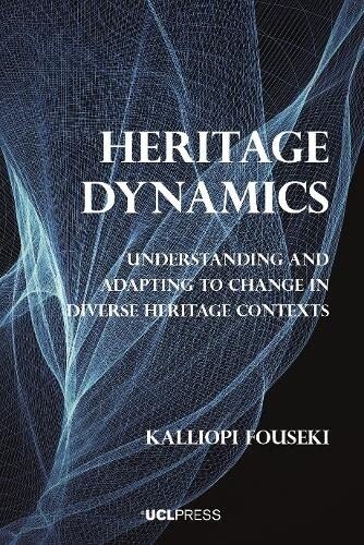 Heritage Dynamics : Understanding and Adapting to Change in Diverse Heritage Contexts (Hardcover)