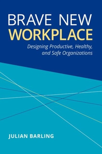 Brave New Workplace: Designing Productive, Healthy, and Safe Organizations (Hardcover)