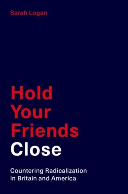 Hold Your Friends Close: Countering Radicalization in Britain and America (Hardcover)
