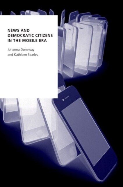 News and Democratic Citizens in the Mobile Era (Hardcover)