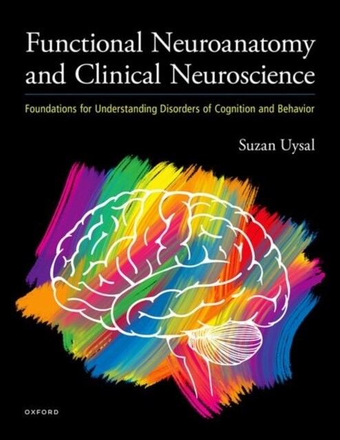 Functional Neuroanatomy and Clinical Neuroscience: Foundations for Understanding Disorders of Cognition and Behavior (Hardcover)