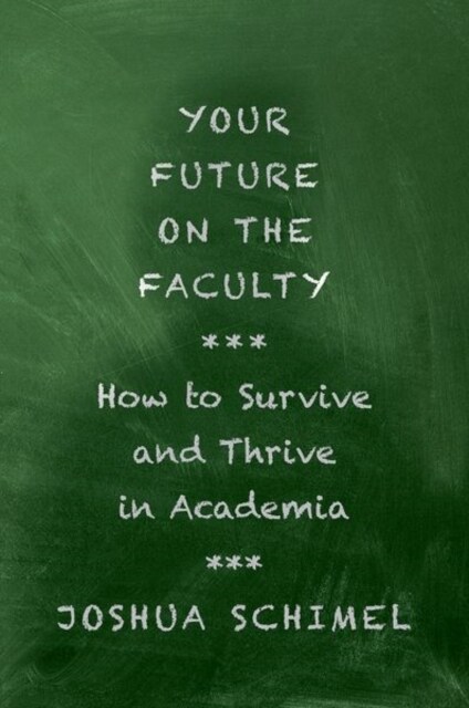 Your Future on the Faculty: How to Survive and Thrive in Academia (Hardcover)