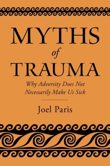 Myths of Trauma: Why Adversity Does Not Necessarily Make Us Sick (Paperback)