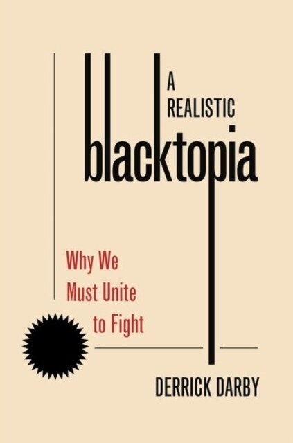 A Realistic Blacktopia: Why We Must Unite to Fight (Hardcover)