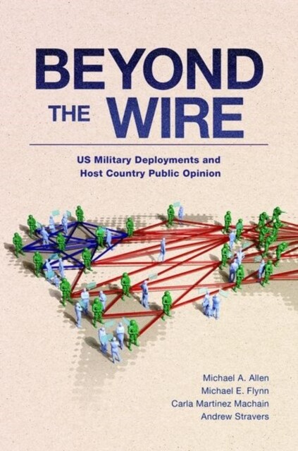 Beyond the Wire: Us Military Deployments and Host Country Public Opinion (Hardcover)