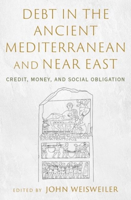 Debt in the Ancient Mediterranean and Near East: Credit, Money, and Social Obligation (Hardcover)