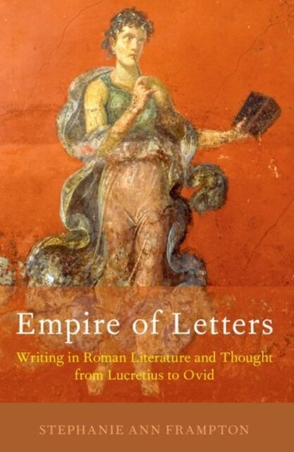 Empire of Letters: Writing in Roman Literature and Thought from Lucretius to Ovid (Paperback)