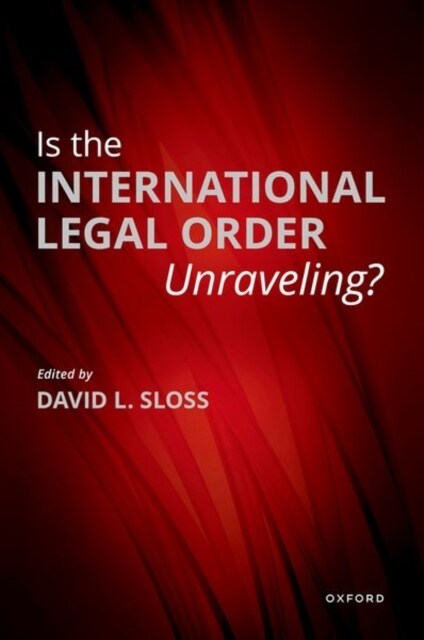 Is the International Legal Order Unraveling? (Hardcover)