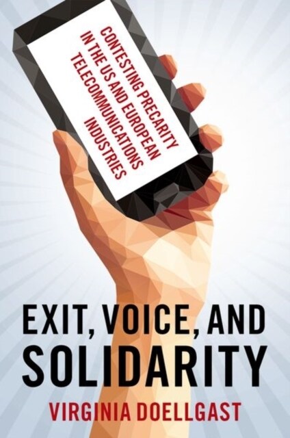 Exit, Voice, and Solidarity: Contesting Precarity in the Us and European Telecommunications Industries (Hardcover)