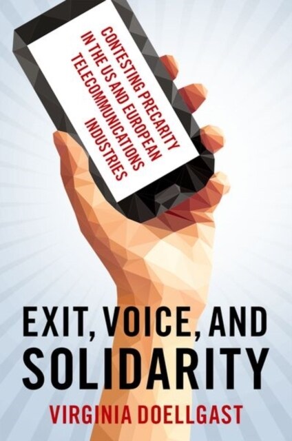 Exit, Voice, and Solidarity: Contesting Precarity in the Us and European Telecommunications Industries (Paperback)