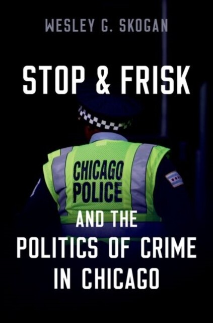 Stop & Frisk and the Politics of Crime in Chicago (Hardcover)