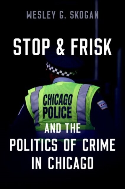 Stop & Frisk and the Politics of Crime in Chicago (Paperback)