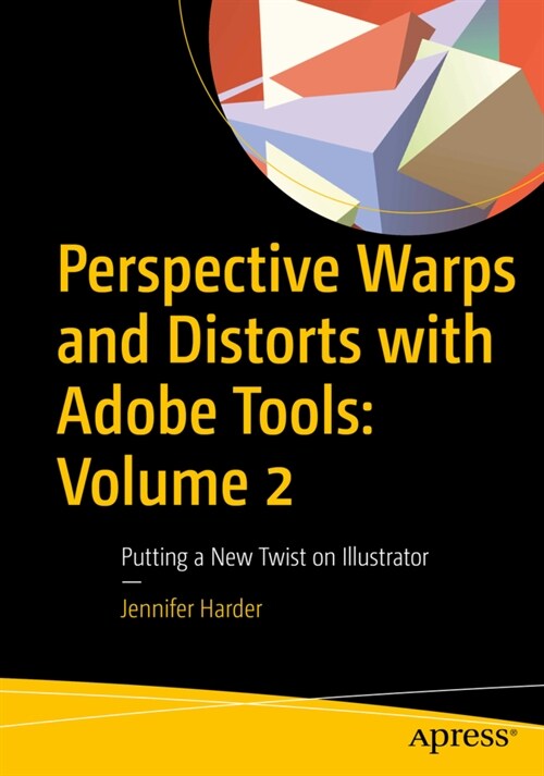 Perspective Warps and Distorts with Adobe Tools: Volume 2: Putting a New Twist on Illustrator (Paperback)