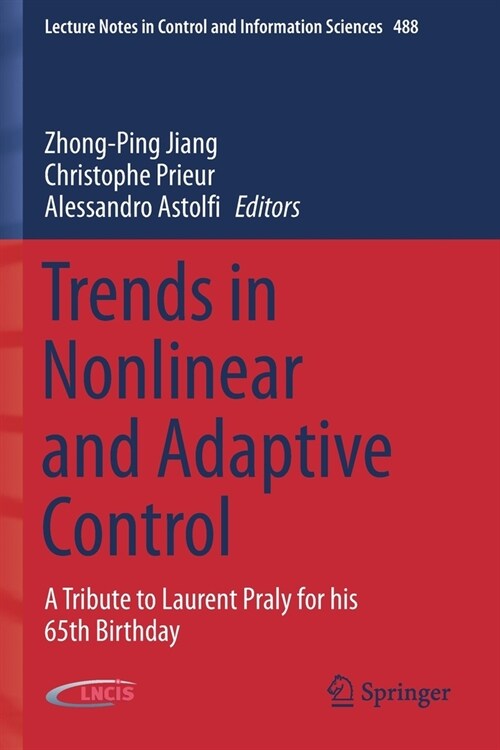 Trends in Nonlinear and Adaptive Control: A Tribute to Laurent Praly for his 65th Birthday (Paperback)