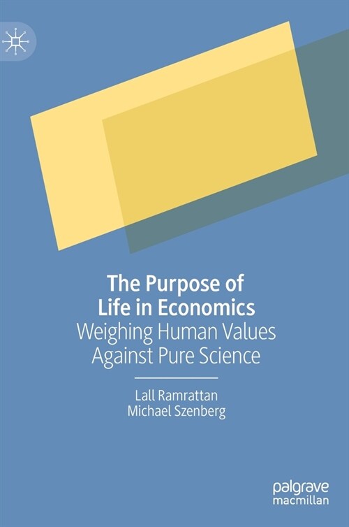 The Purpose of Life in Economics: Weighing Human Values Against Pure Science (Hardcover, 2022)