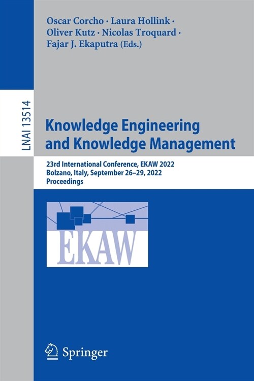 Knowledge Engineering and Knowledge Management: 23rd International Conference, Ekaw 2022, Bolzano, Italy, September 26-29, 2022, Proceedings (Paperback, 2022)