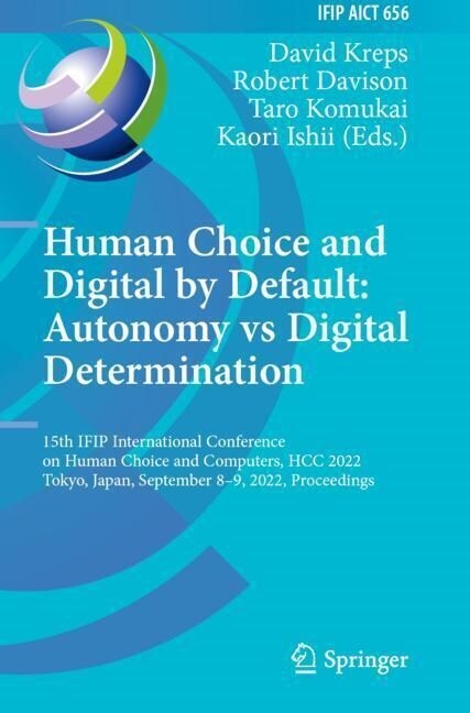 Human Choice and Digital by Default: Autonomy Vs Digital Determination: 15th Ifip International Conference on Human Choice and Computers, Hcc 2022, To (Paperback, 2022)