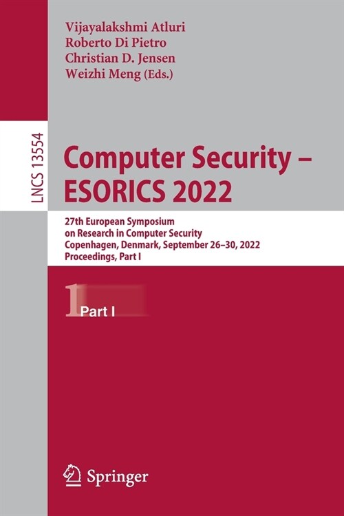 Computer Security - Esorics 2022: 27th European Symposium on Research in Computer Security, Copenhagen, Denmark, September 26-30, 2022, Proceedings, P (Paperback, 2022)