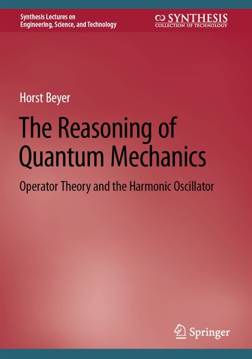 The Reasoning of Quantum Mechanics: Operator Theory and the Harmonic Oscillator (Hardcover, 2022)