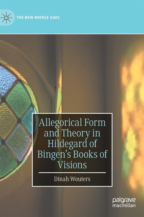 Allegorical Form and Theory in Hildegard of Bingens Books of Visions (Hardcover, 2022)