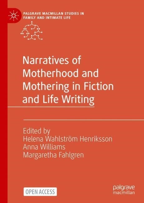 Narratives of Motherhood and Mothering in Fiction and Life Writing (Paperback)