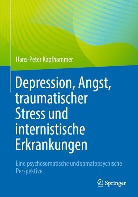 Depression, Angst, Traumatischer Stress Und Internistische Erkrankungen: Eine Psychosomatische Und Somatopsychische Perspektive (Hardcover, 1. Aufl. 2022)