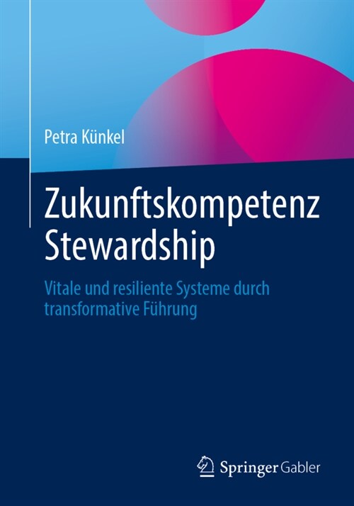 Zukunftskompetenz Stewardship: Vitale Und Resiliente Systeme Durch Transformative F?rung (Paperback, 1. Aufl. 2023)