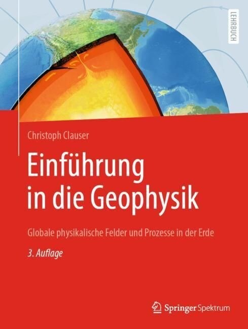 Einf?rung in Die Geophysik: Globale Physikalische Felder Und Prozesse in Der Erde (Hardcover, 3, 3. Aufl. 2023)
