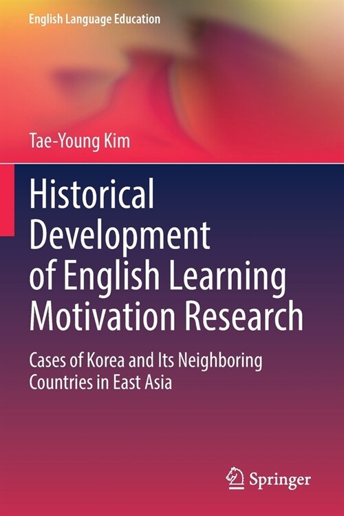 Historical Development of English Learning Motivation Research: Cases of Korea and Its Neighboring Countries in East Asia (Paperback, 2021)