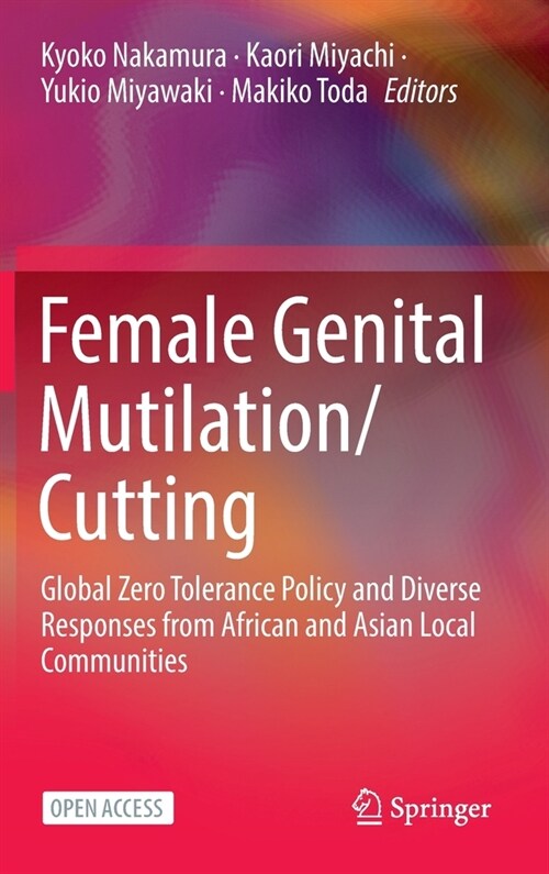 Female Genital Mutilation/Cutting: Global Zero Tolerance Policy and Diverse Responses from African and Asian Local Communities (Hardcover, 2023)