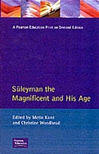 Suleyman the Magnificent and His Age : The Ottoman Empire in the Early Modern World (Paperback)