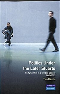 [중고] Politics under the Later Stuarts : Party Conflict in a Divided Society 1660-1715 (Paperback)