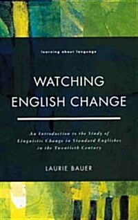 Watching English Change : An Introduction to the Study of Linguistic Change in Standard Englishes in the 20th Century (Paperback)