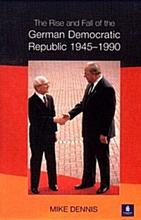 Rise and Fall of the German Democratic Republic 1945-1990 (Paperback)