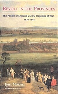 Revolt in the Provinces : The People of England and the Tragedies of War 1634-1648 (Paperback, 2 ed)