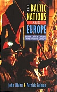The Baltic Nations and Europe : Estonia, Latvia and Lithuania in the Twentieth Century (Paperback)