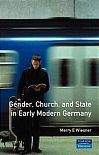 Gender, Church and State in Early Modern Germany : Essays by Merry E. Wiesner (Paperback)