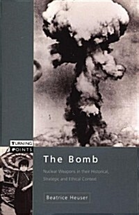 The Bomb : Nuclear Weapons in Their Historical, Strategic and Ethical Context (Paperback)