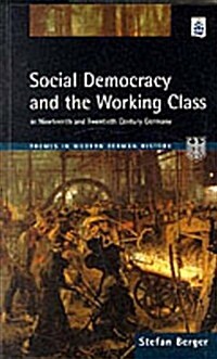 Social Democracy and the Working Class : in Nineteenth- and Twentieth-century Germany (Paperback)