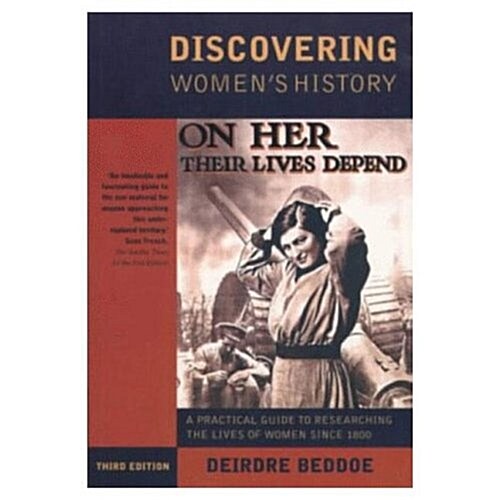 Discovering Womens History : A Practical Guide to Researching the Lives of Women since 1800 (Paperback, 3 ed)