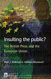 Insulting the Public? : The British Press and the European Union (Paperback)