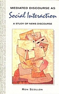 Mediated Discourse as Social Interaction : A Study of News Discourse (Paperback)