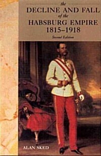 The Decline and Fall of the Habsburg Empire, 1815-1918 (Paperback, 2 ed)
