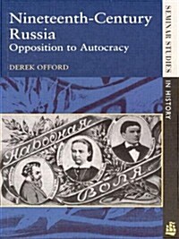 Nineteenth-Century Russia : Opposition to Autocracy (Paperback)