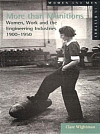 More than Munitions : Women, Work and the Engineering Industries, 1900-1950 (Paperback)