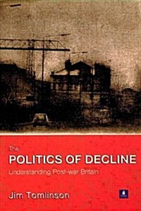 The Politics of Decline : Understanding Postwar Britain (Paperback)